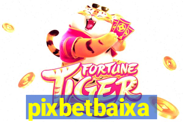 pixbetbaixa