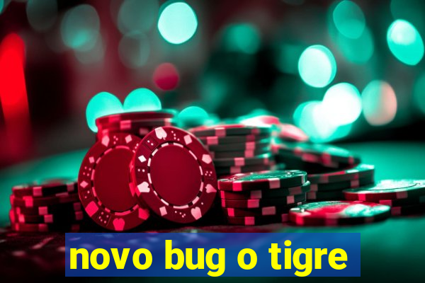 novo bug o tigre