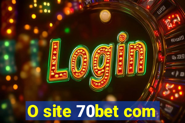 O site 70bet com