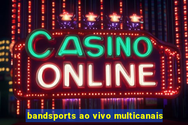 bandsports ao vivo multicanais