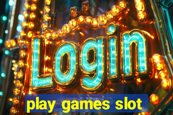 play games slot