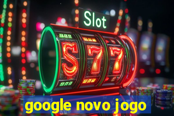 google novo jogo