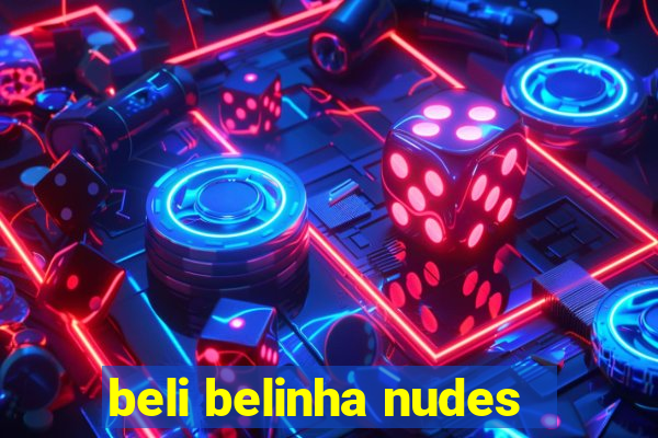 beli belinha nudes