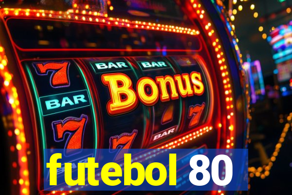 futebol 80