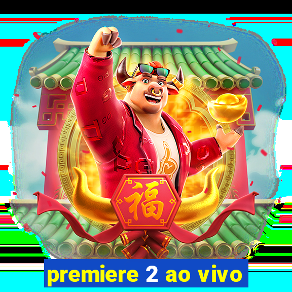 premiere 2 ao vivo