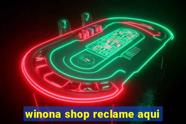 winona shop reclame aqui