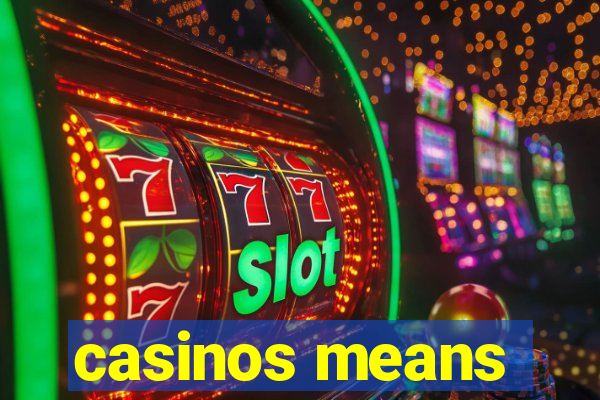 casinos means