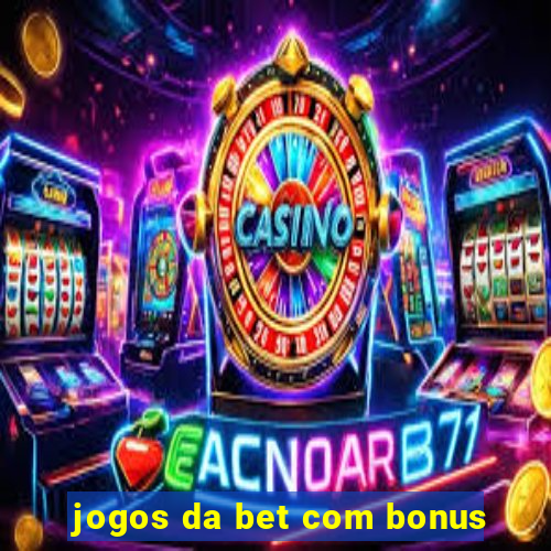 jogos da bet com bonus