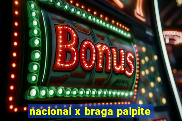 nacional x braga palpite