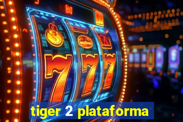 tiger 2 plataforma