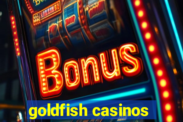 goldfish casinos