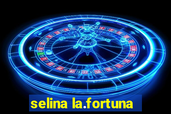 selina la.fortuna