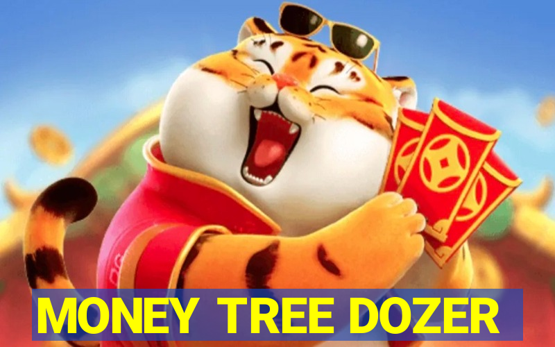 MONEY TREE DOZER