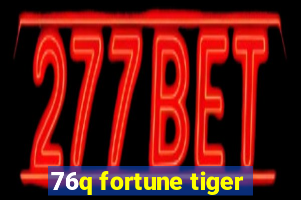 76q fortune tiger