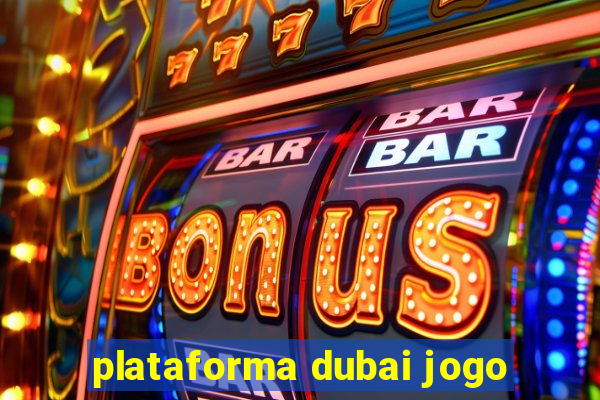 plataforma dubai jogo