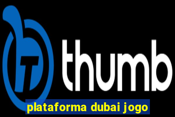 plataforma dubai jogo