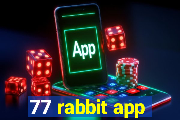 77 rabbit app