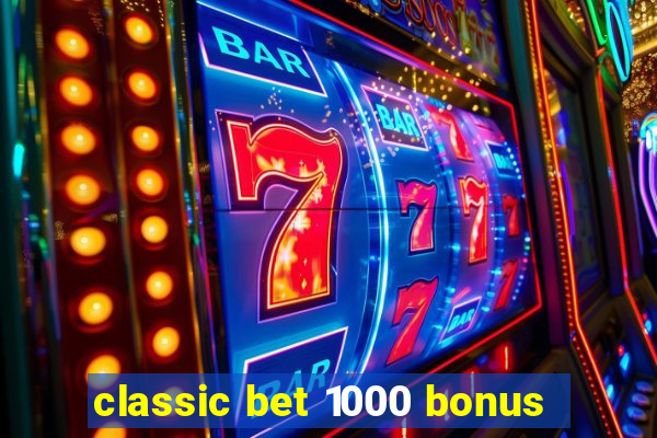 classic bet 1000 bonus