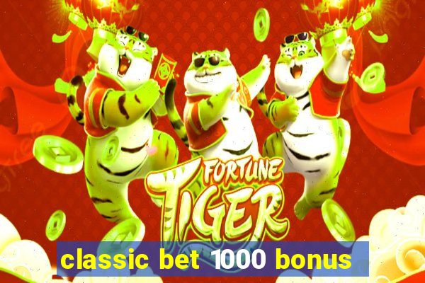 classic bet 1000 bonus