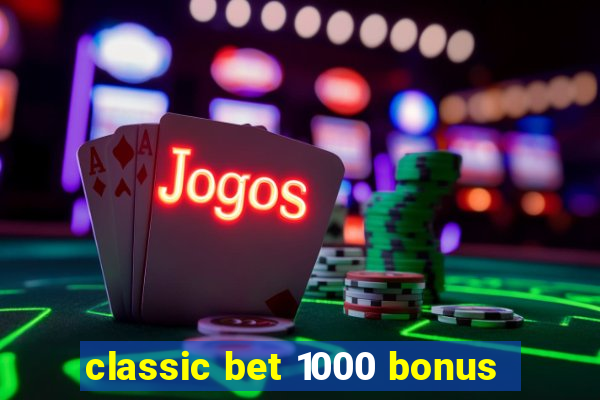 classic bet 1000 bonus