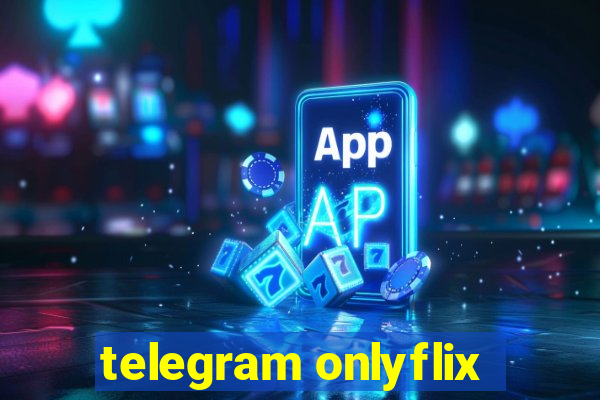 telegram onlyflix