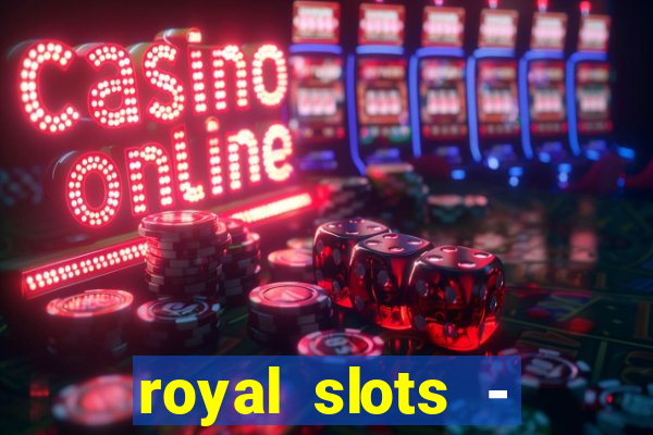 royal slots - casino slots 777