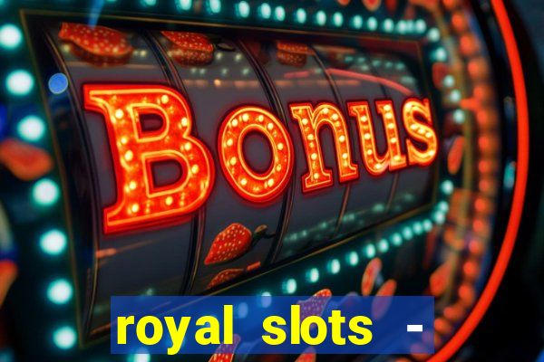 royal slots - casino slots 777