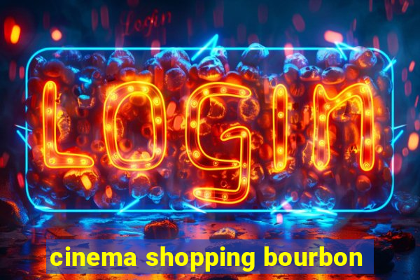 cinema shopping bourbon