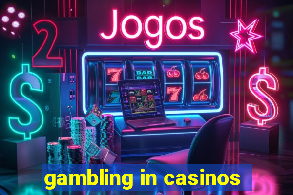 gambling in casinos