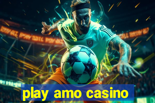 play amo casino