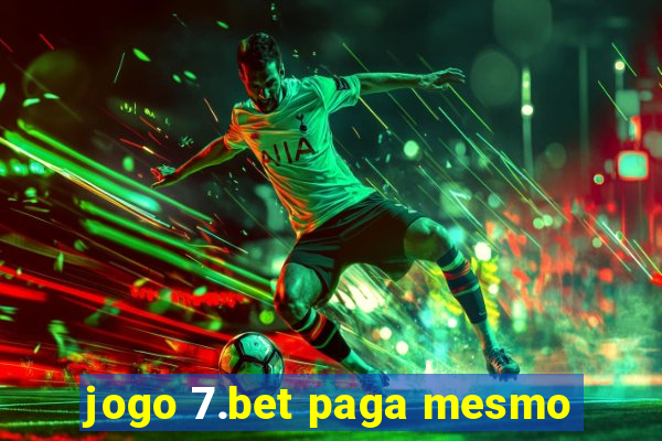 jogo 7.bet paga mesmo