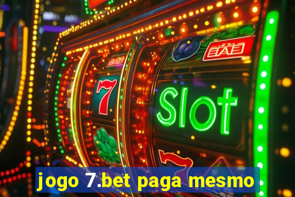 jogo 7.bet paga mesmo