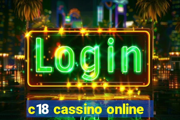 c18 cassino online