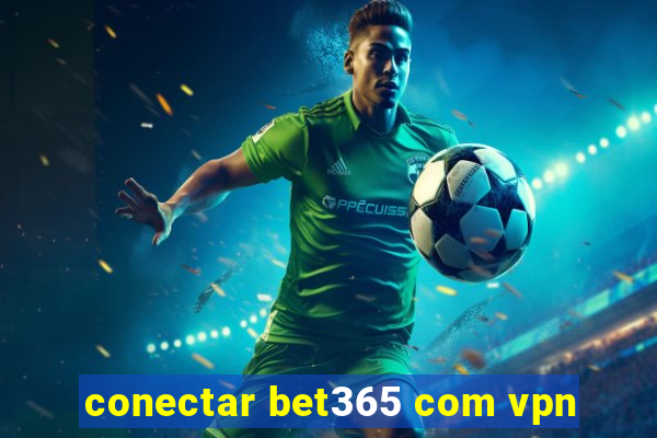 conectar bet365 com vpn