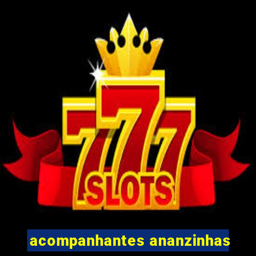 acompanhantes ananzinhas