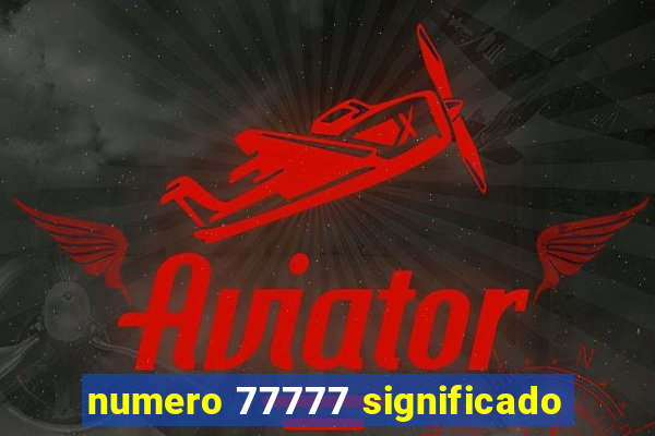 numero 77777 significado