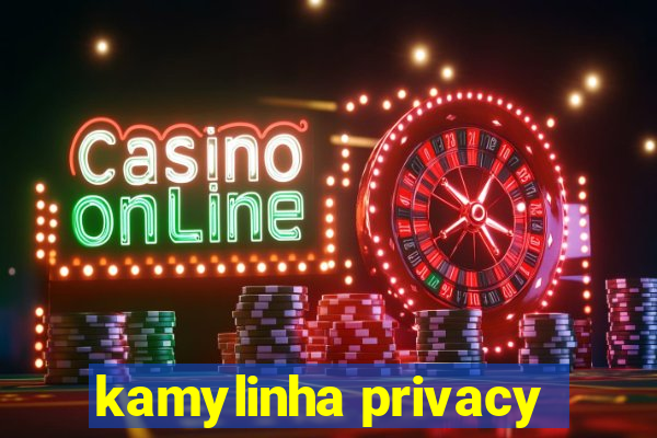 kamylinha privacy