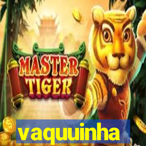 vaquuinha