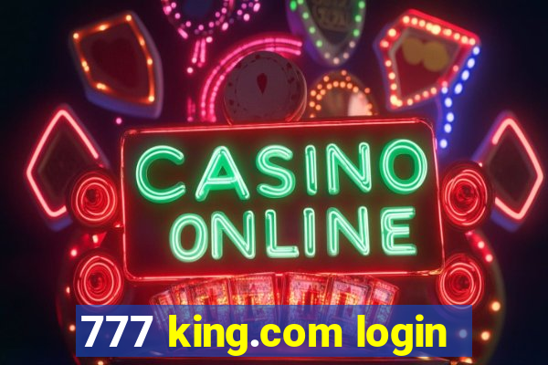 777 king.com login