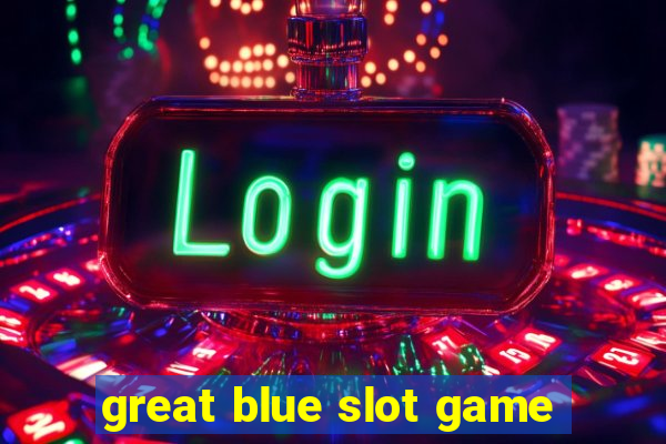 great blue slot game