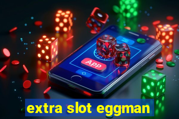 extra slot eggman