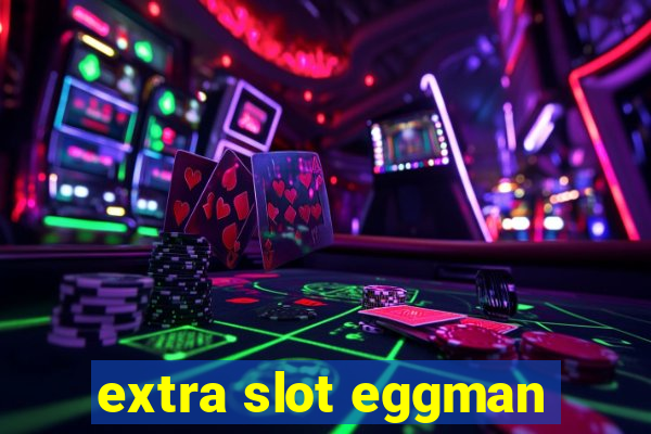 extra slot eggman