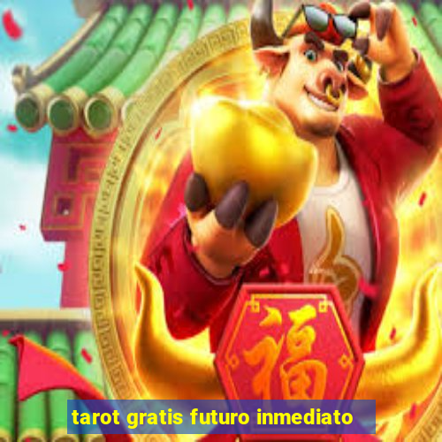 tarot gratis futuro inmediato