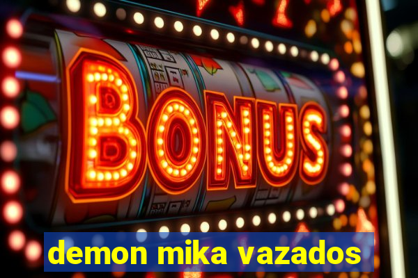 demon mika vazados