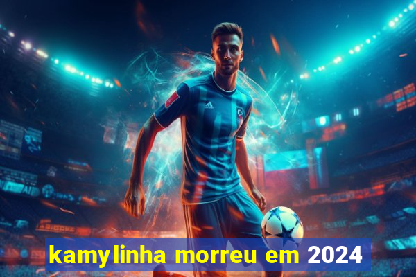 kamylinha morreu em 2024