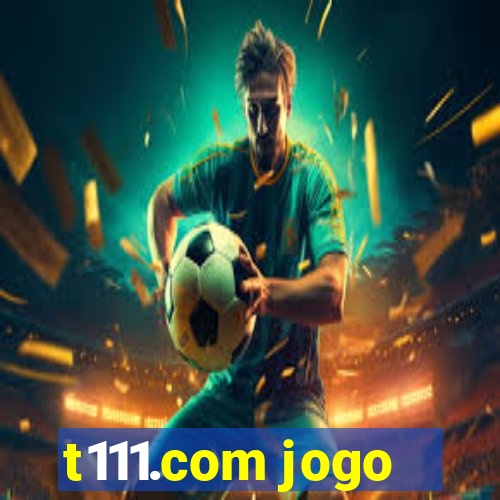 t111.com jogo