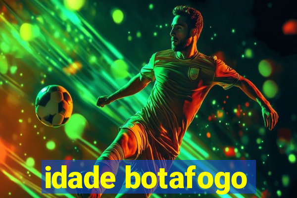 idade botafogo