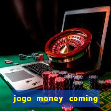 jogo money coming paga mesmo