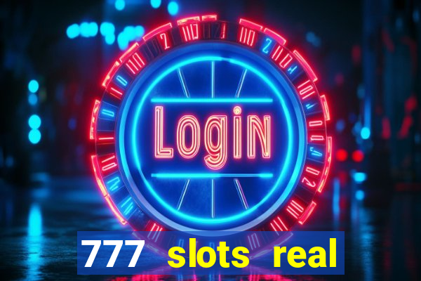 777 slots real casino online