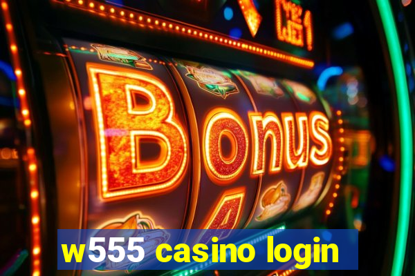 w555 casino login